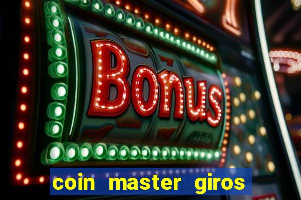 coin master giros gratis toda hora